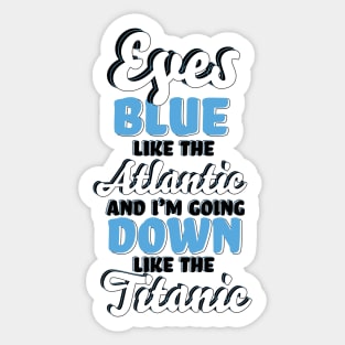 "Eyes Blue like the Atlantic, and I'm Going Down like the Titanic" Song TikTok Lyrics Typography Sticker